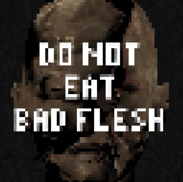bad flesh. title card: DO NOT EAT BAD FLESH in white pixel letters over a dim face