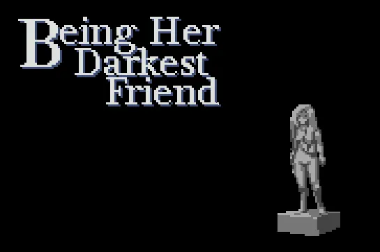 Being Her Darkest Friend title screen: the title in white letters on black beside a grey statue of a woman