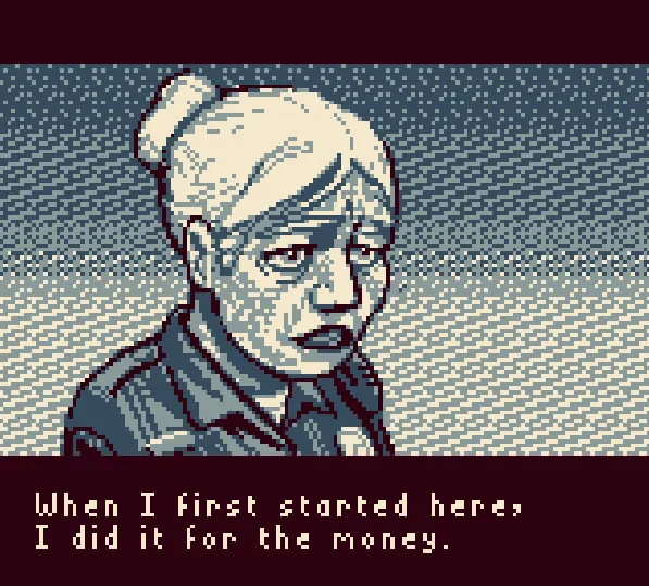 A tired older woman in a uniform, drawn in Game Boy pixel art, says When I first started here, I did it for the money