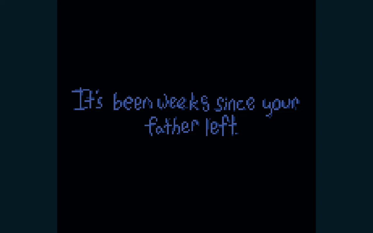 Don't Let Her In opening screen: It's been weeks since your father left, in blue handwriting on black
