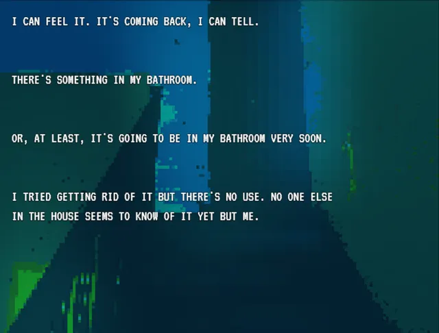 Don't Let It Out screenshot: white text saying there is something in my bathroom over a dark blue corridor