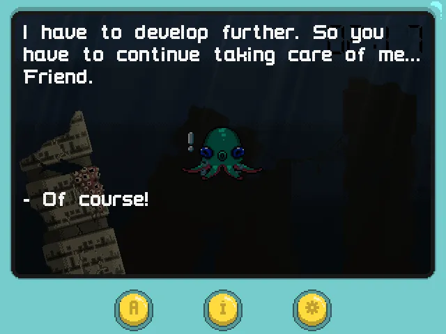 It Needs Care screenshot: the creature says it has to develop further, so you have to continue taking care of it, friend, with the reply Of course
