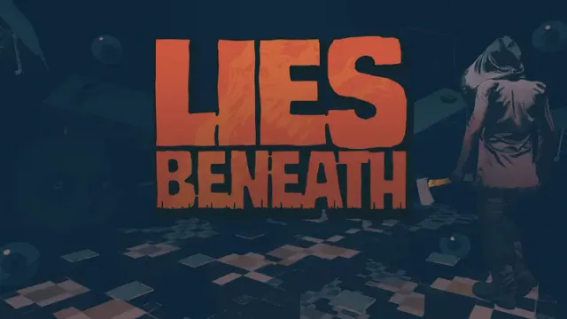 Lies Beneath key art: the title Lies Beneath in orange letters beside a hooded figure holding an axe in a dark room