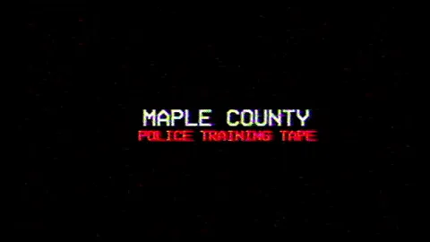 Maple County title card: Maple County Police Training Tape on a black VHS screen