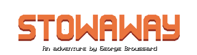 Stowaway title art: the word STOWAWAY in orange pixel letters with the line An adventure by George Broussard