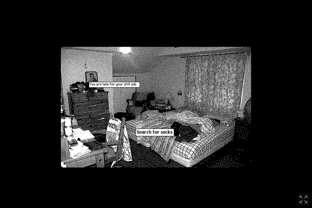 A dithered black-and-white photo of a cluttered bedroom with the text You are late for your shit job and the choice Search for socks